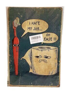 "I hate My Job...Oh PLEASE" Golden Era Retro Distressed 8X12 Sign New